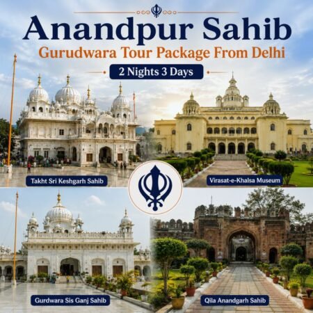 Anandpur Sahib Gurudwara Tour Package From Delhi featuring Takht Sri Keshgarh Sahib, Virasat-e-Khalsa Museum, Gurdwara Sis Ganj Sahib, and Qila Anandgarh Sahib in Punjab.