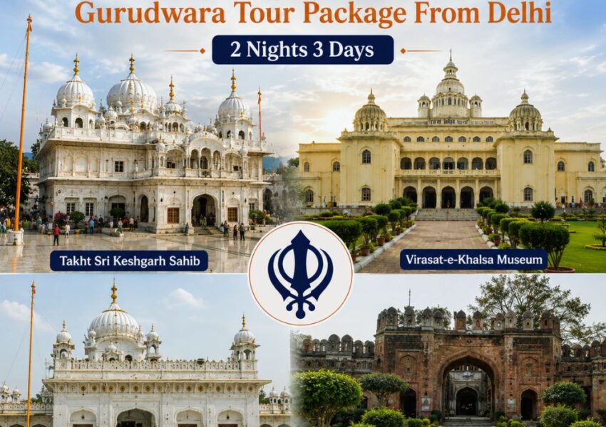 Anandpur Sahib Gurudwara Tour Package From Delhi featuring Takht Sri Keshgarh Sahib, Virasat-e-Khalsa Museum, Gurdwara Sis Ganj Sahib, and Qila Anandgarh Sahib in Punjab.